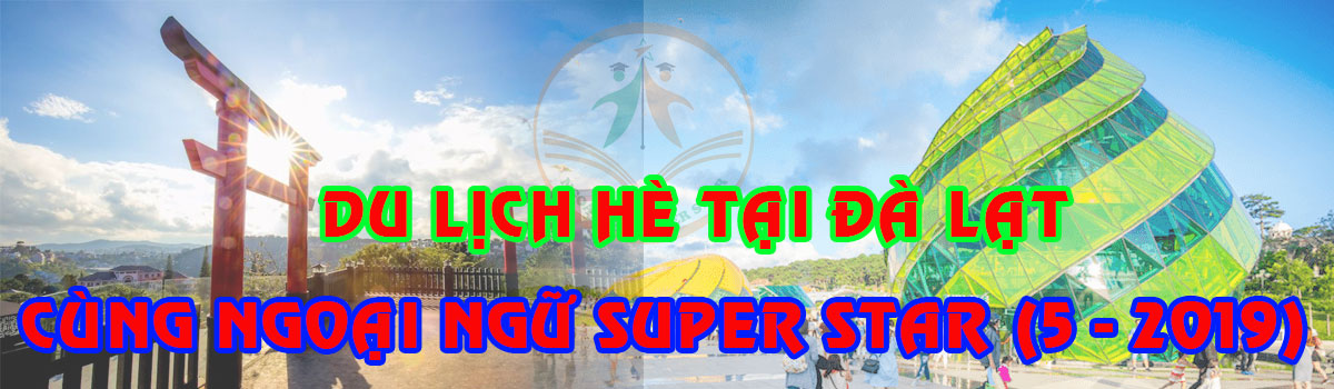 Super Star tổ chức Tour du lịch hè Đà Lạt (5-2019)